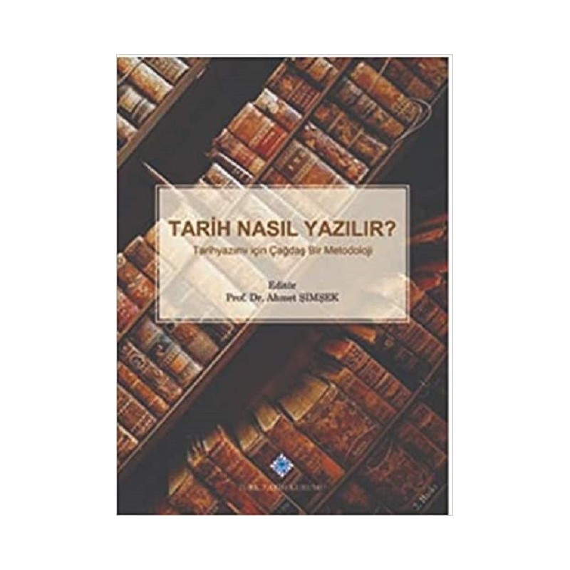 Tarih Nasıl Yazılır?  / Tarih Yazımı İçin Çağdaş Bir Metodoloji