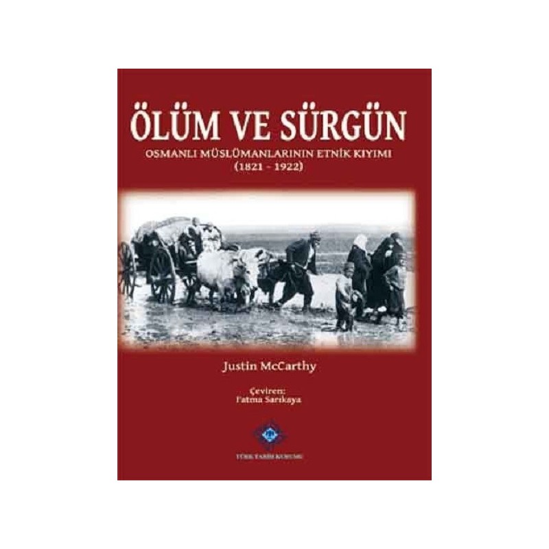 Ölüm Ve Sürgün Osmanlı Müslümanlarının Etnik Kıyımı 1821 1922