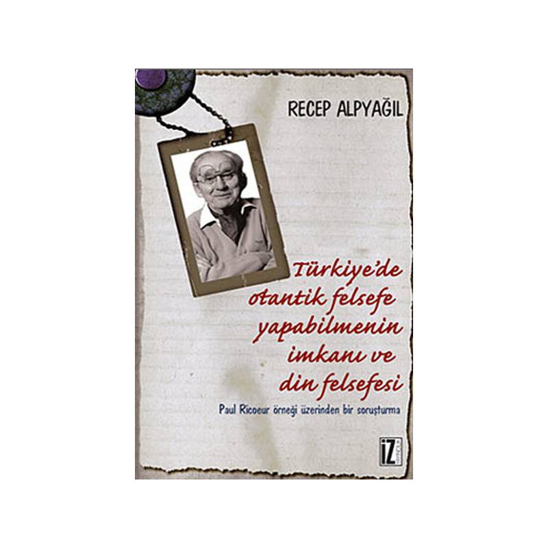Türkiye'de Otantik Felsefe Yapabilmenin İmkanı Ve Din Felsefesi Paul Ricoeur Örneği Üzerinden B