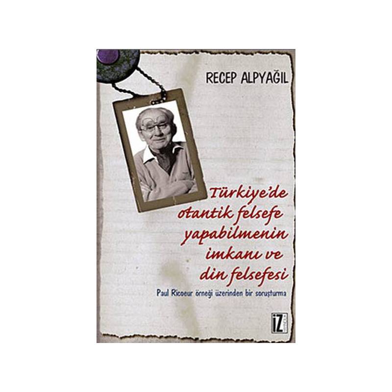 Türkiye'de Otantik Felsefe Yapabilmenin İmkanı Ve Din Felsefesi Paul Ricoeur Örneği Üzerinden B