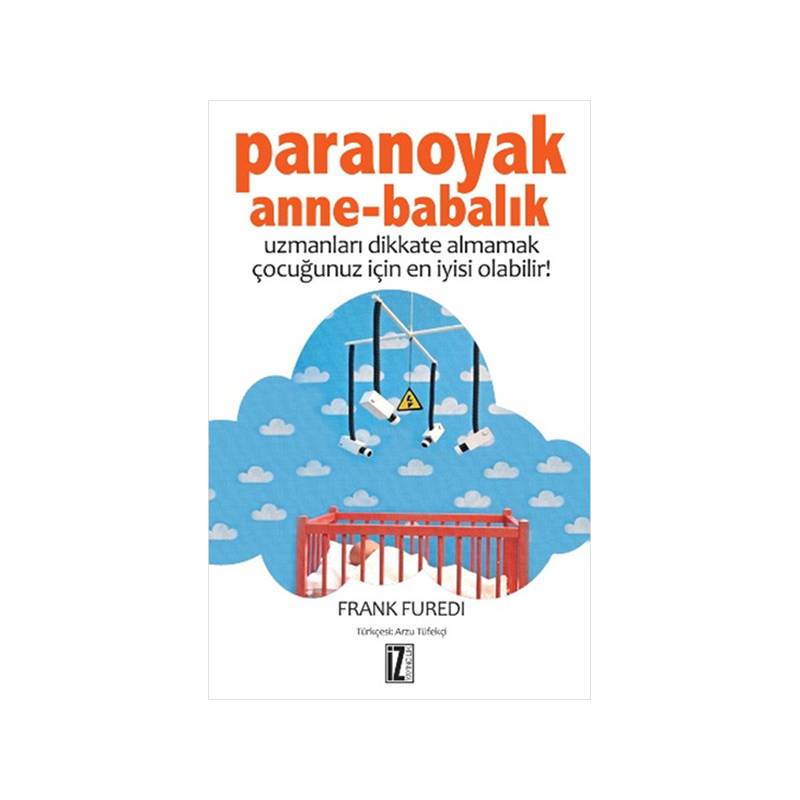 Paranoyak Anne Babalık Uzmanları Dikkate Almamak Çocuğunuz İçin En İyisi Olabilir