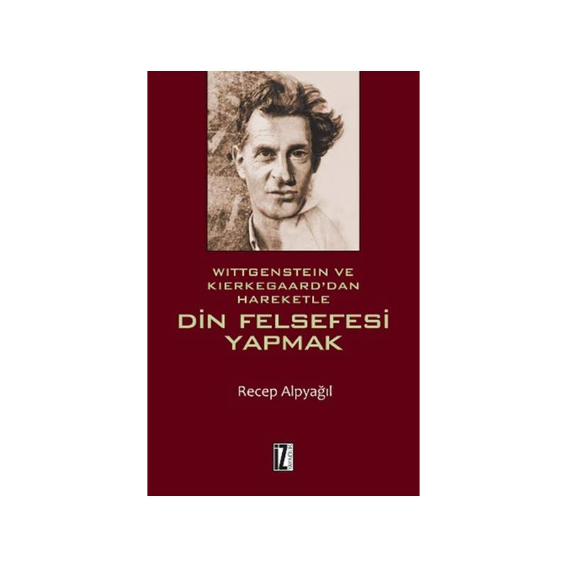 Wittgenstein Ve Kierkegaard'dan Hareketle Din Felsefesi Yapmak