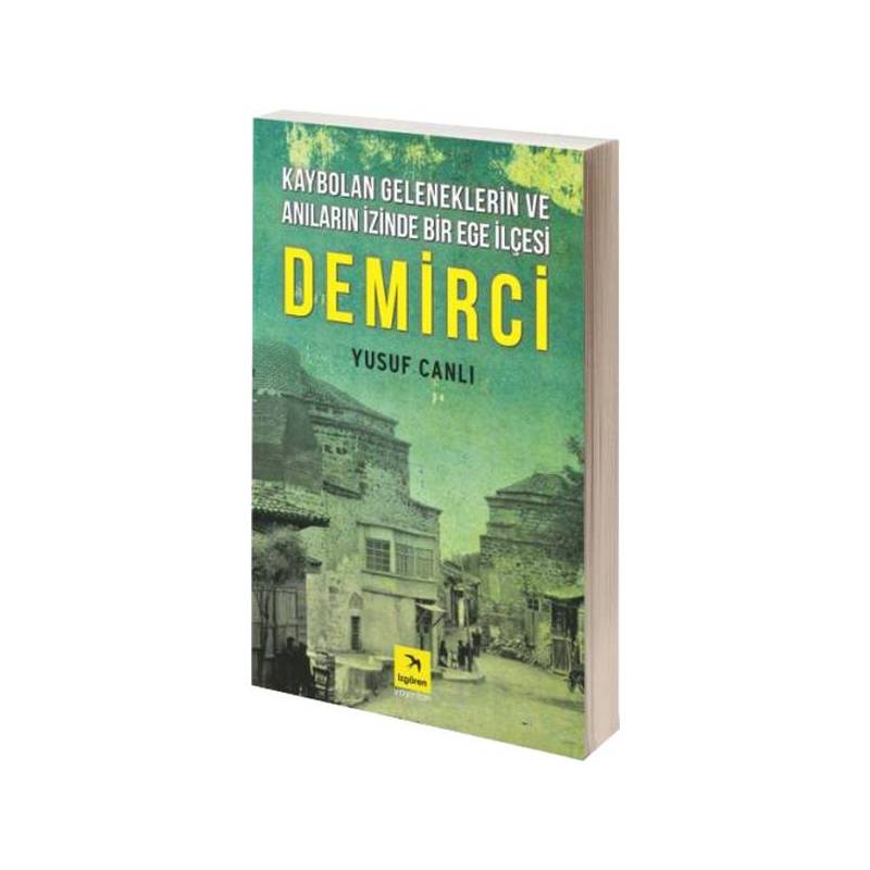 Kaybolan Geleneklerin Ve Anıların İzinde Bir Ege İlçesi Demirci