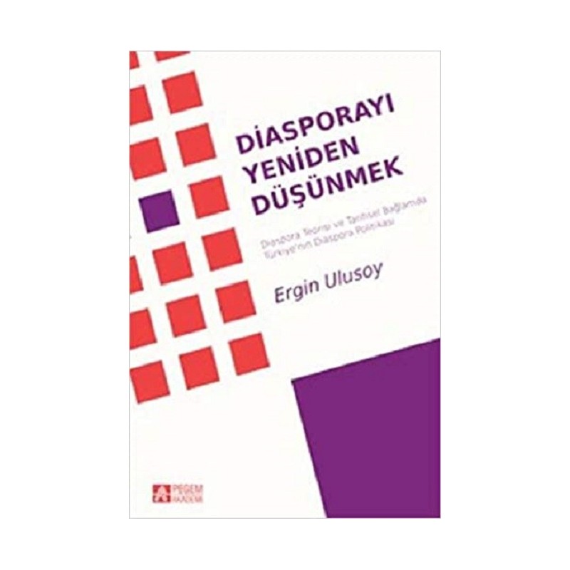 Diasporayı Yeniden Düşünmek / Diaspora Teorisi Ve Tarihsel Bağlamda Türkiye'nin Diaspora Politikası