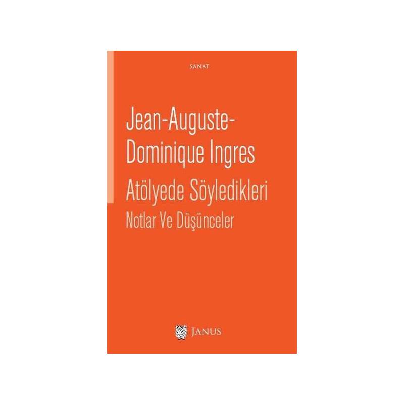 Jean Auguste Dominique Ingres Atölyede Söyledikleri Notlar Ve Düşünceler