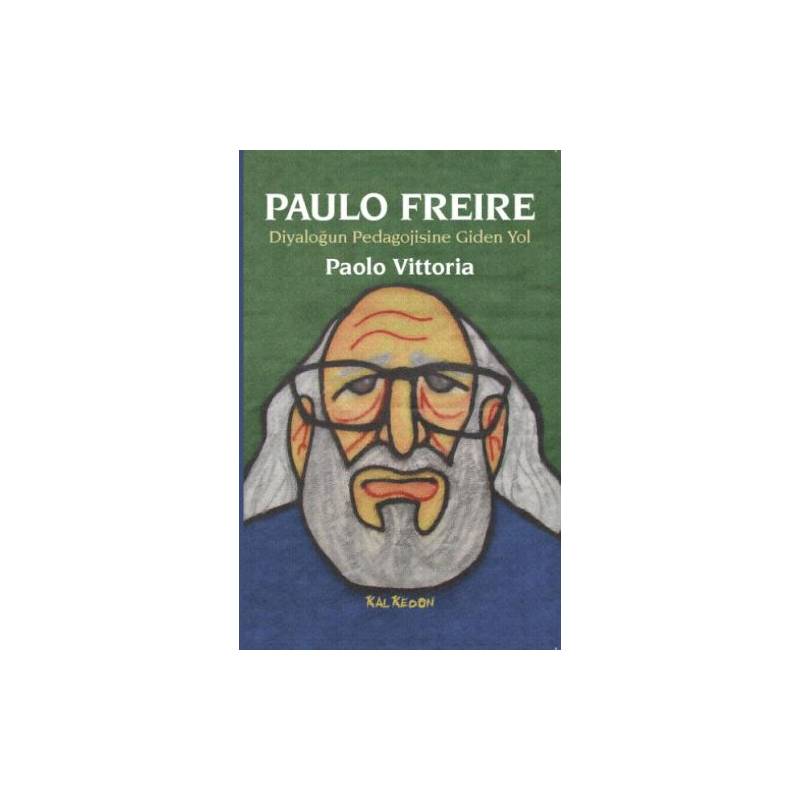 Paulo Freire Diyaloğun Pedagojisine Giden Yol