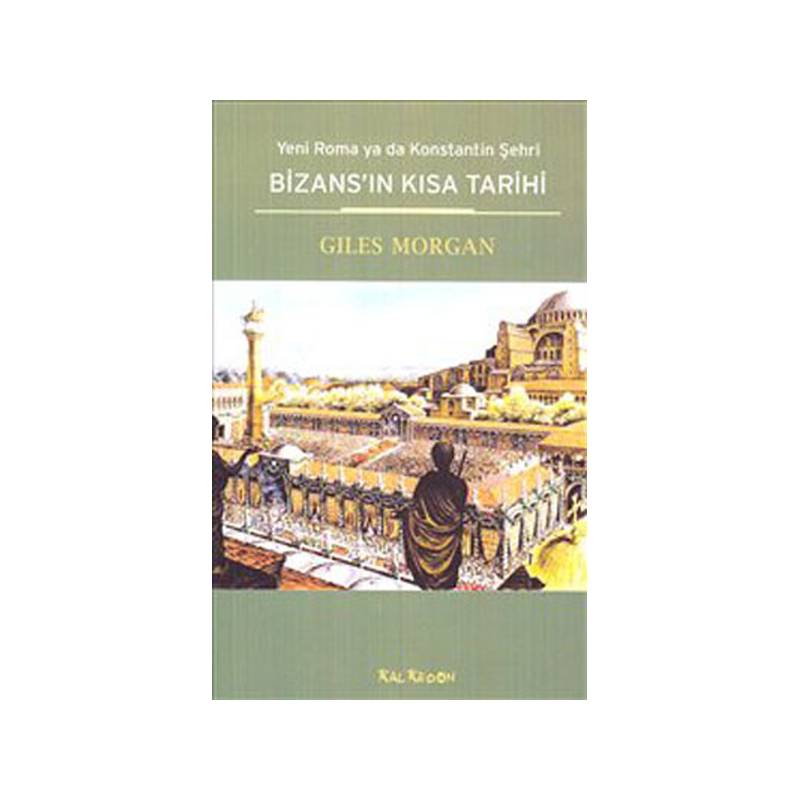 Bizans'ın Kısa Tarihi Yeni Roma Ya Da Konstantin Şehri