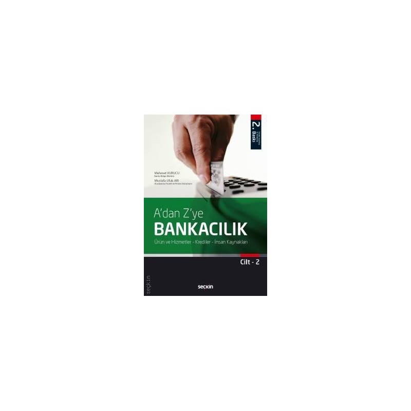 A'dan Z'ye Bankacılık Cilt:2 Ürün Ve Hizmetler – Krediler – İnsan Kaynakları A'dan Z'ye Bankacılık Cilt:2 Ürün Ve Hizmetler – Krediler – İnsan Kaynakları
