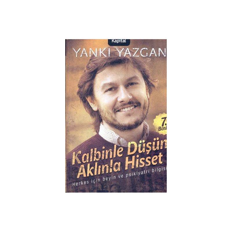 Kalbinle Düşün Aklınla Hisset Herkes İçin Beyin Ve Psikiyatri Bilgisi