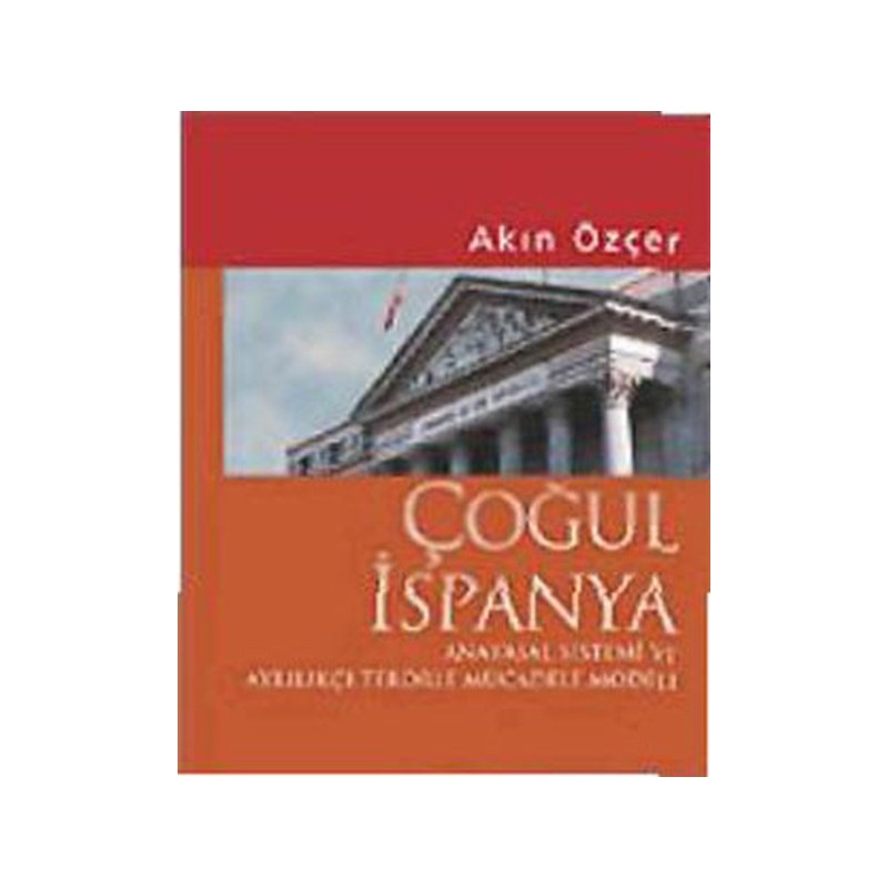 Çoğul İspanya Anayasal Sistemi Ve Ayrılıkçı Terörle Mücadele Modeli Çoğul İspanya Anayasal Sistemi Ve Ayrılıkçı Terörle Mücadele Modeli