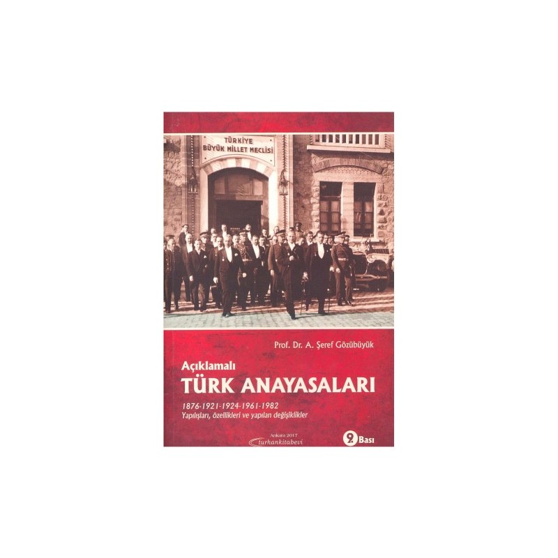 Açıklamalı Türk Anayasaları 1876, 1921, 1924, 1961, 1982 Yapılışları, Özellikleri Ve Yapılan Değişiklikler