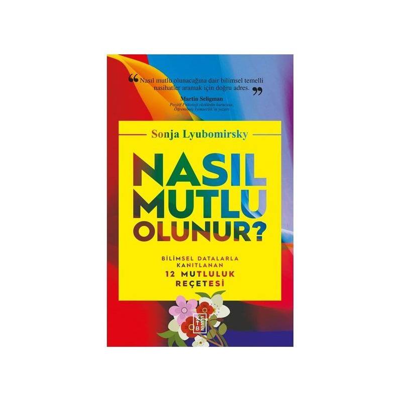 Nasıl Mutlu Olunur Bilimsel Datalarla Kanıtlanan 12 Mutluluk Reçetesi