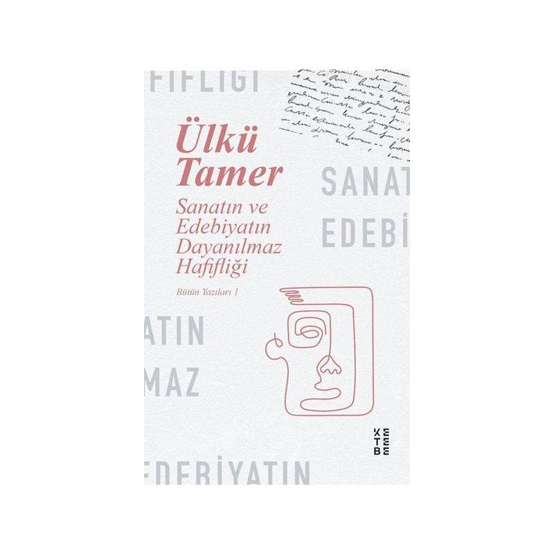 Sanatın Ve Edebiyatın Dayanılmaz Hafifliği Bütün Yazıları 1