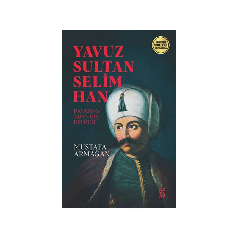 Yavuz Sultan Selim Han Davasına Adanmış Bir Ruh