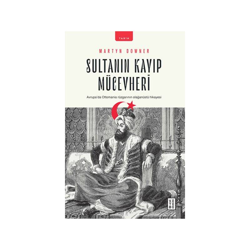 Sultanın Kayıp Mücevheri Avrupada Ottomania Rüzgarının Olağanüstü Hikayesi