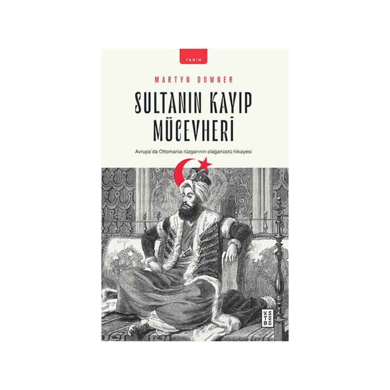 Sultanın Kayıp Mücevheri Avrupada Ottomania Rüzgarının Olağanüstü Hikayesi