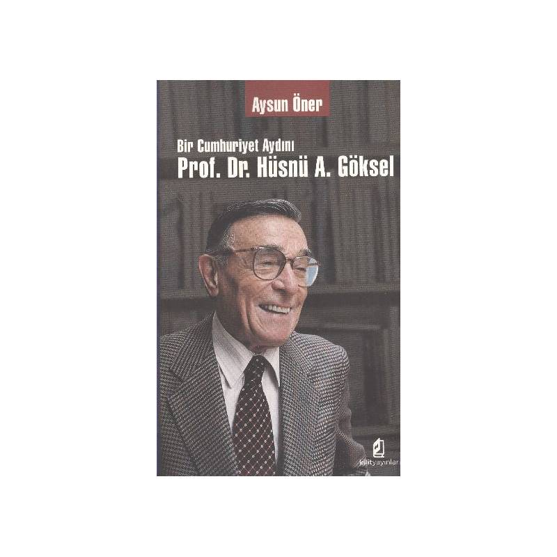 Bir Cumhuriyet Aydını Prof. Dr. Hüsnü A. Göksel