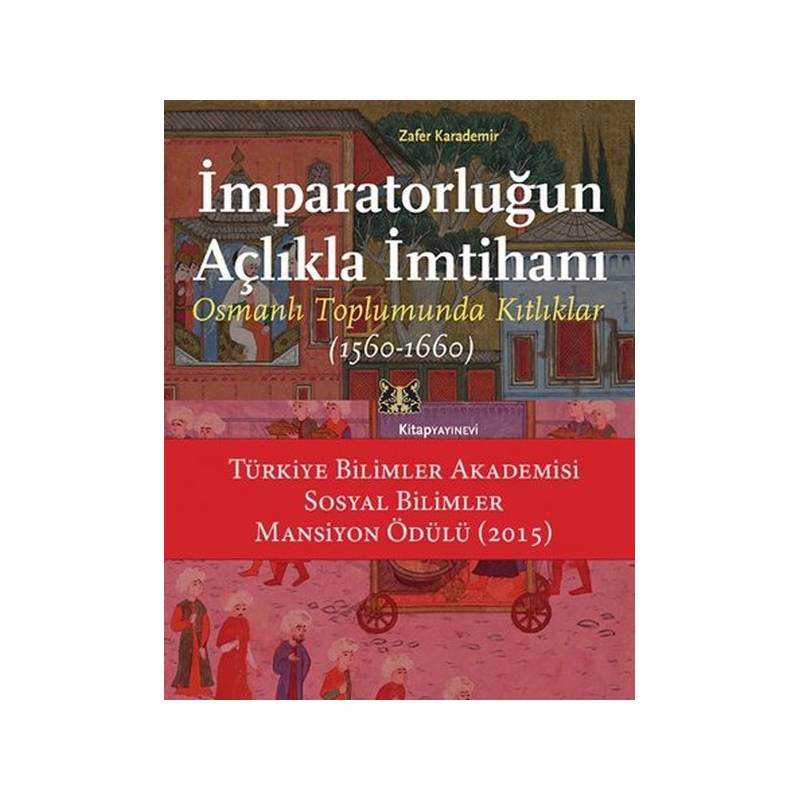 İmparatorluğun Açlıkla İmtihanı Osmanlı Toplumunda Kıtlıklar 1560 1660