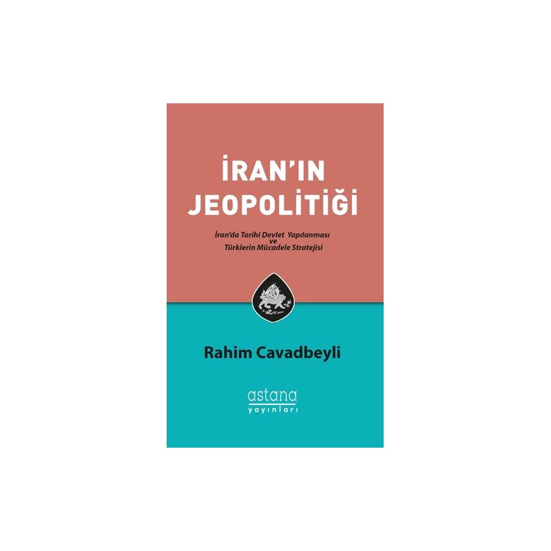 İran'ın Jeopolitiği İran'da Tarihi Devlet Yapılanması Ve Türklerin Mücadele Stratejisi