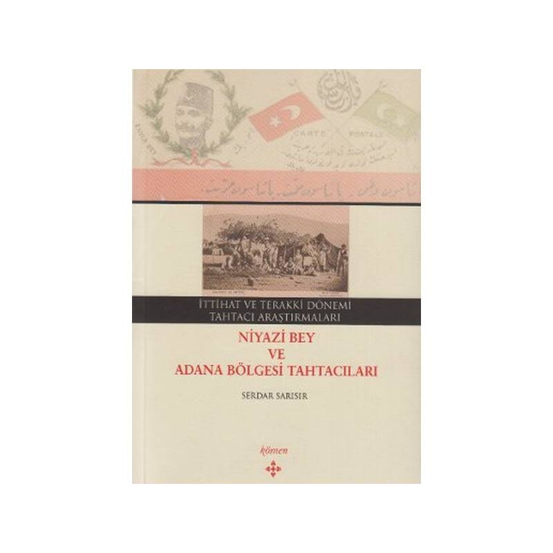 İttihat Ve Terakki Dönemi Tahtacı Araştırmaları Niyazi Bey Ve Adana Bölgesi Tahtacıları