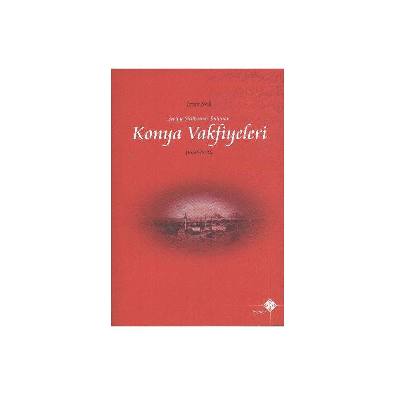 Şeriye Sicillerinde Bulunan Konya Vakfiyeleri 1650 1800