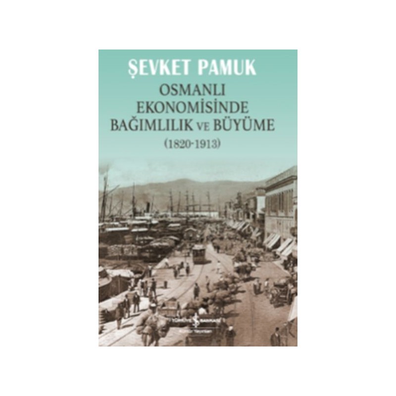 Osmanlı Ekonomisinde Bağımlılık Ve Büyüme 1820 1913