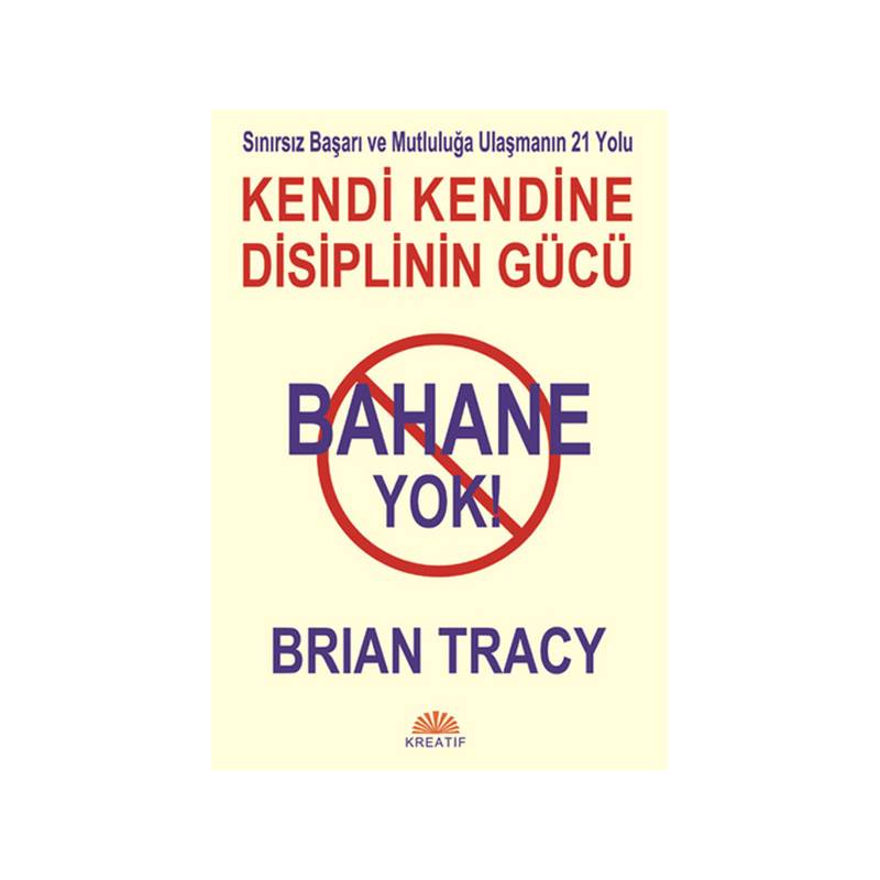 Bahane Yok Kendi Kendine Disiplin Gücü Sınırsız Başarı Ve Mutluluğa Ulaşmanın 21 Yolu