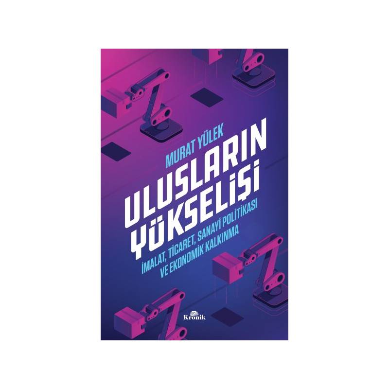 Ulusların Yükselişi İmalat, Ticaret, Sanayi Politikası Ve Ekonomik Kalkınma