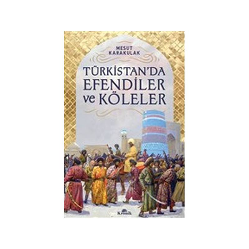 Türkistanda Efendiler Ve Köleler