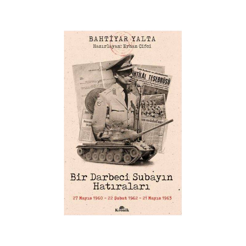 Bir Darbeci Subayın Hatıraları 27 Mayıs 1960, 22 Şubat 1962, 21 Mayıs 1963