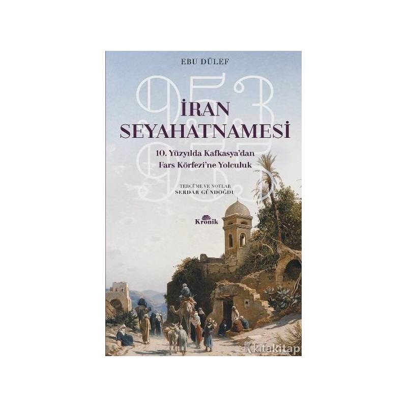 İran Seyahatnamesi 10. Yüzyılda Kafkasya'dan Fars Körfezi'ne Yolculuk 953 955