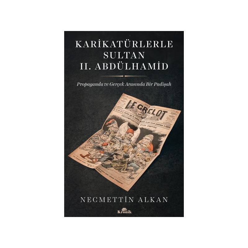 Karikatürlerle Sultan Ii.abdülhamid Propaganda Ve Gerçek Arasında Bir Padişah