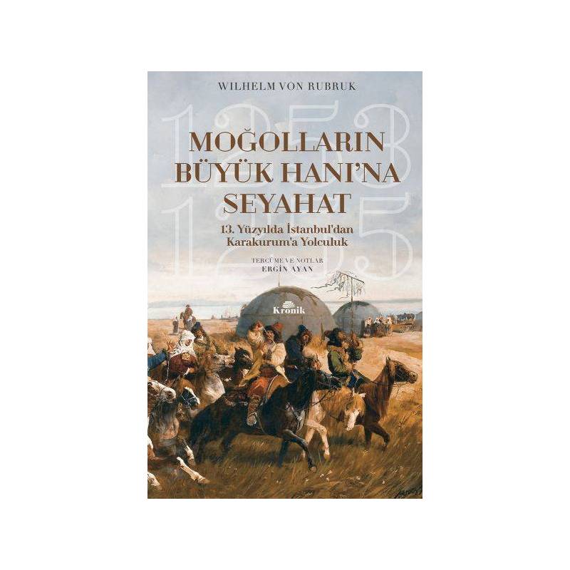 Moğolların Büyük Hanı'na Seyahat 13. Yüzyılda İstanbuldan Karakuruma Yolculuk 1253 1255