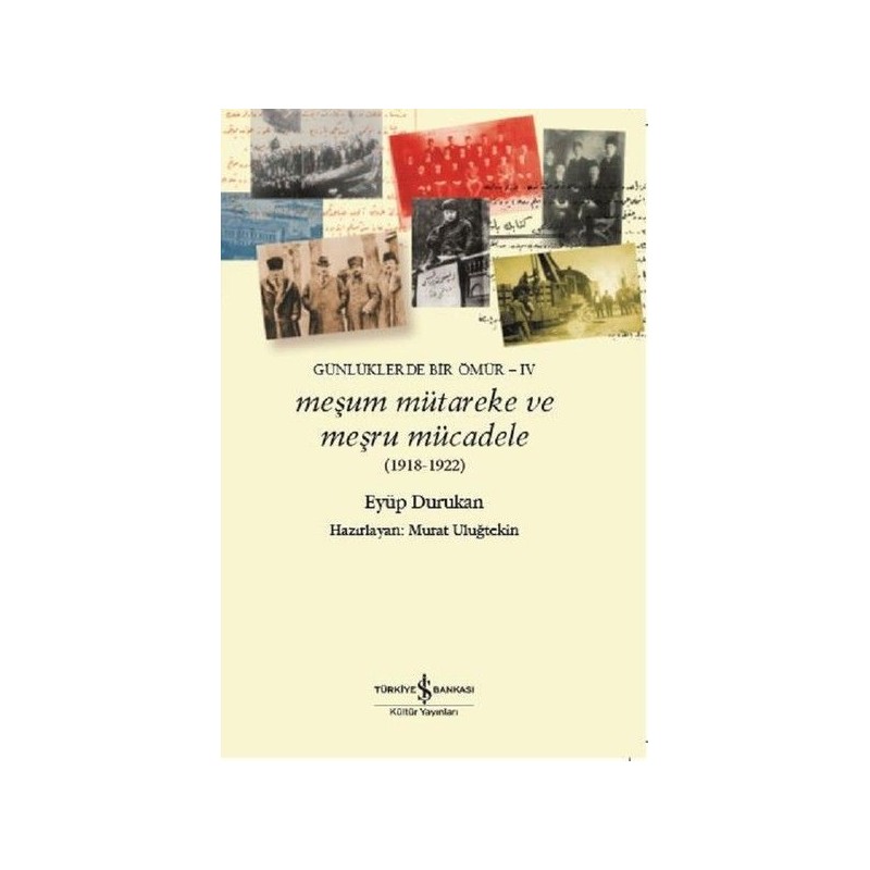 Meşum Mütareke Ve Meşru Mücadele 1918 1922 Günlüklerde Bir Ömür 4
