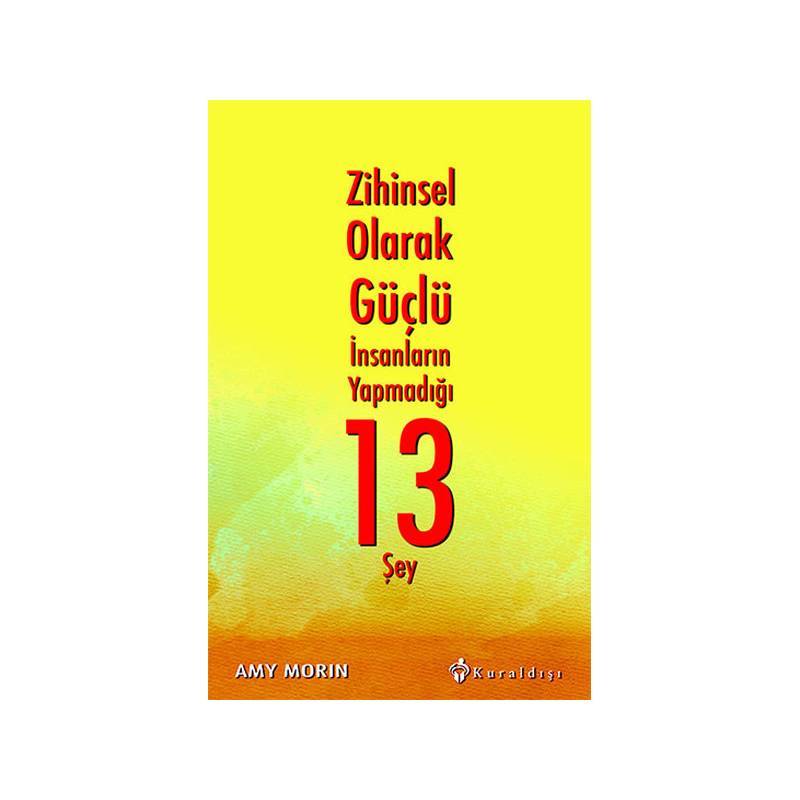 Zihinsel Olarak Güçlü İnsanların Yapmadığı 13 Şey
