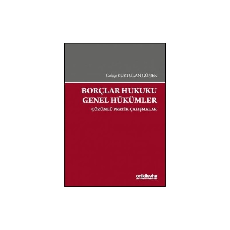 Borçlar Hukuku Genel Hükümler Çözümlü Pratik Çalışmalar Borçlar Hukuku Genel Hükümler Çözümlü Pratik Çalışmalar