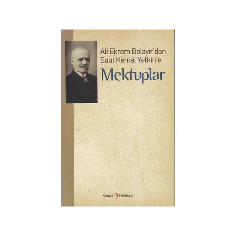 Ali Ekrem Bolayır'dan Suut Kemal Yetkin'e Mektuplar