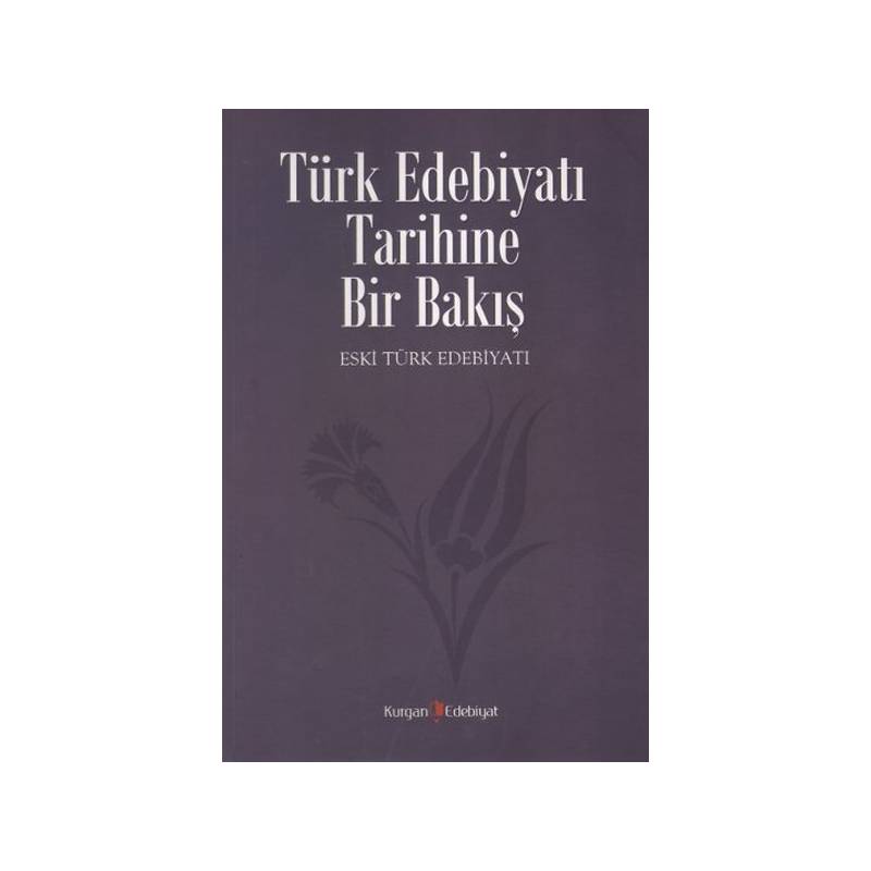 Türk Edebiyatı Tarihine Bir Bakış Eski Türk Edebiyatı