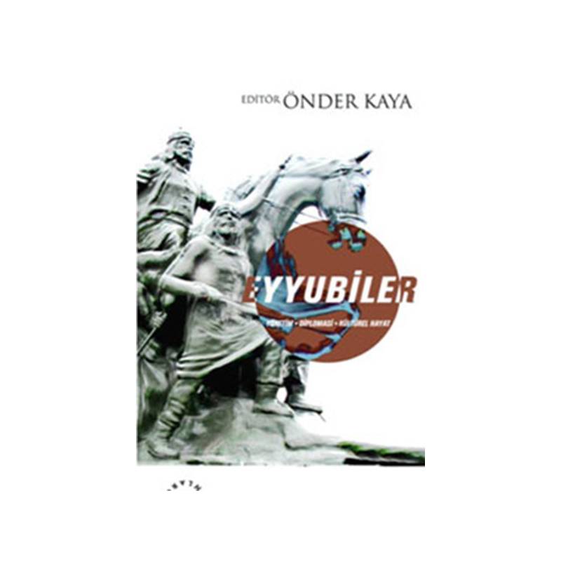 Eyyubiler Yönetim Diplomasi Kültürel Hayat