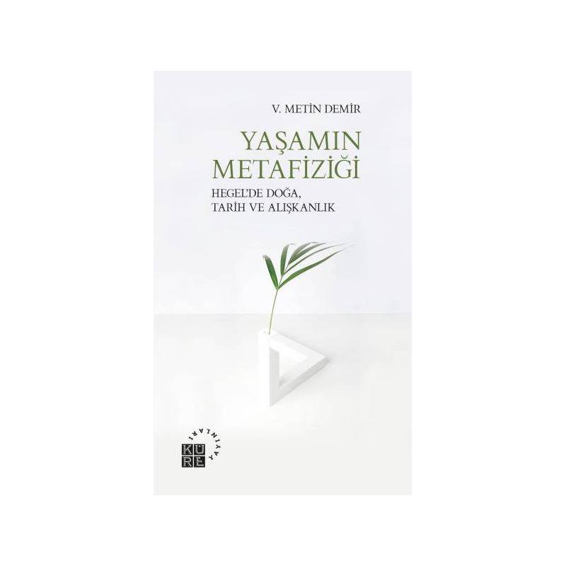 Yaşamın Metafiziği Hegelde Doğa, Tarih Ve Alışkanlık