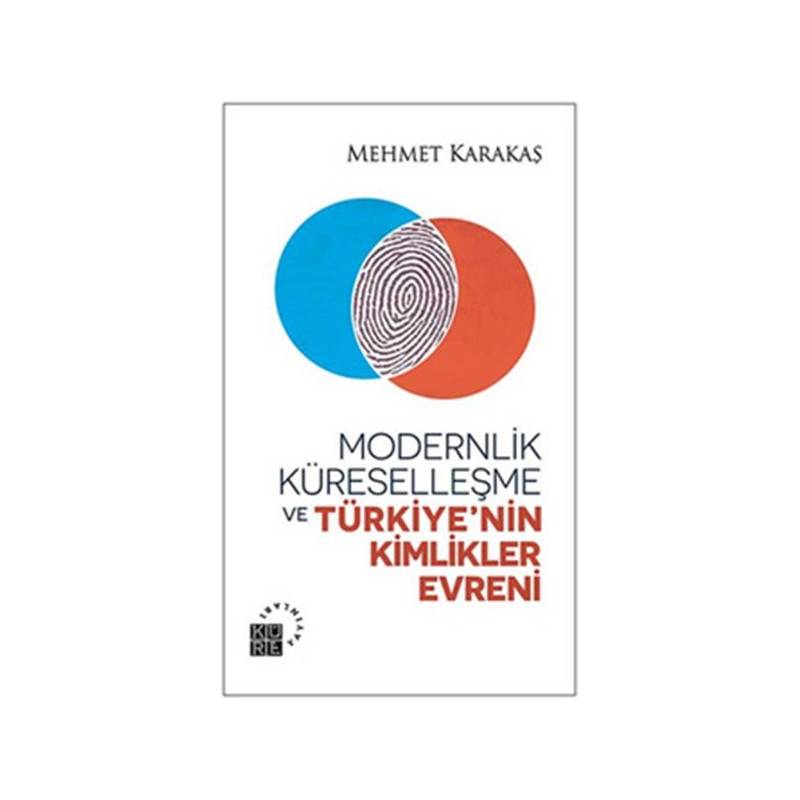 Modernlik, Küreselleşme Ve Türkiyenin Kimlikler Evreni