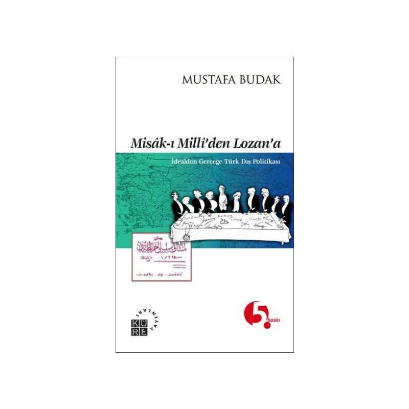 Misak I Milli'den Lozan'a İdealden Gerçeğe Türk Dış Politikası