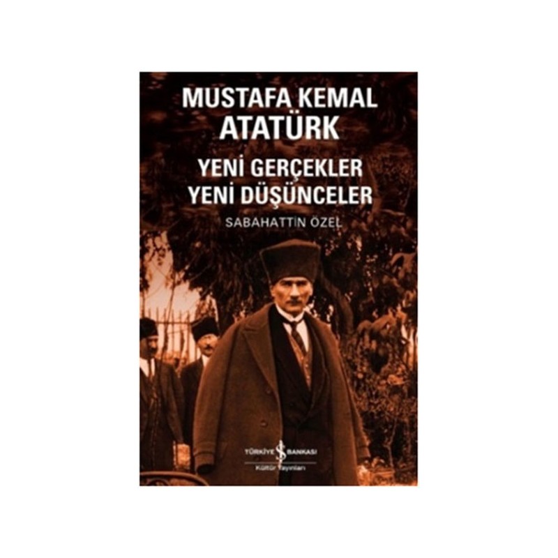 Mustafa Kemal Atatürk Yeni Gerçekler Yeni Düşünceler