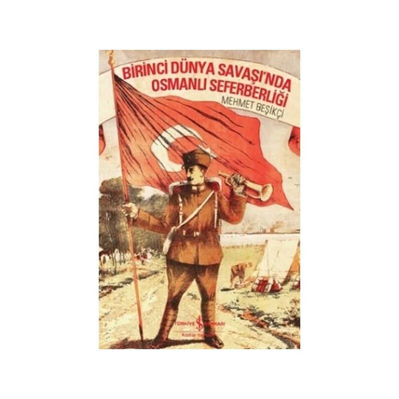 Birinci Dünya Savaşı'nda Osmanlı Seferberliği Birinci Dünya Savaşı'nda Osmanlı Seferberliği