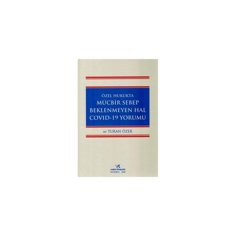 Özel Hukukta Mücbir Sebep Beklenmeyen Hal Covid–19 Yorumu