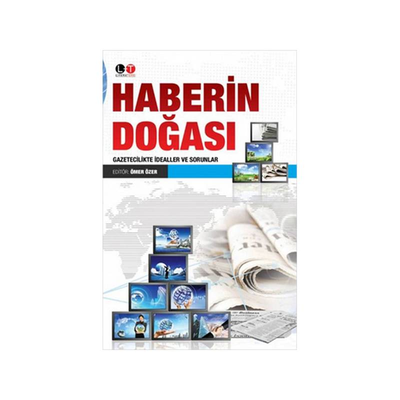 Haberin Doğası Gazetecilikte İdealler Ve Sorunlar