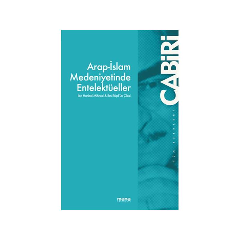 Arap İslam Medeniyetinde Entelektüeller İbn Hanbel Mihnesi İbn Rüşdün Çilesi