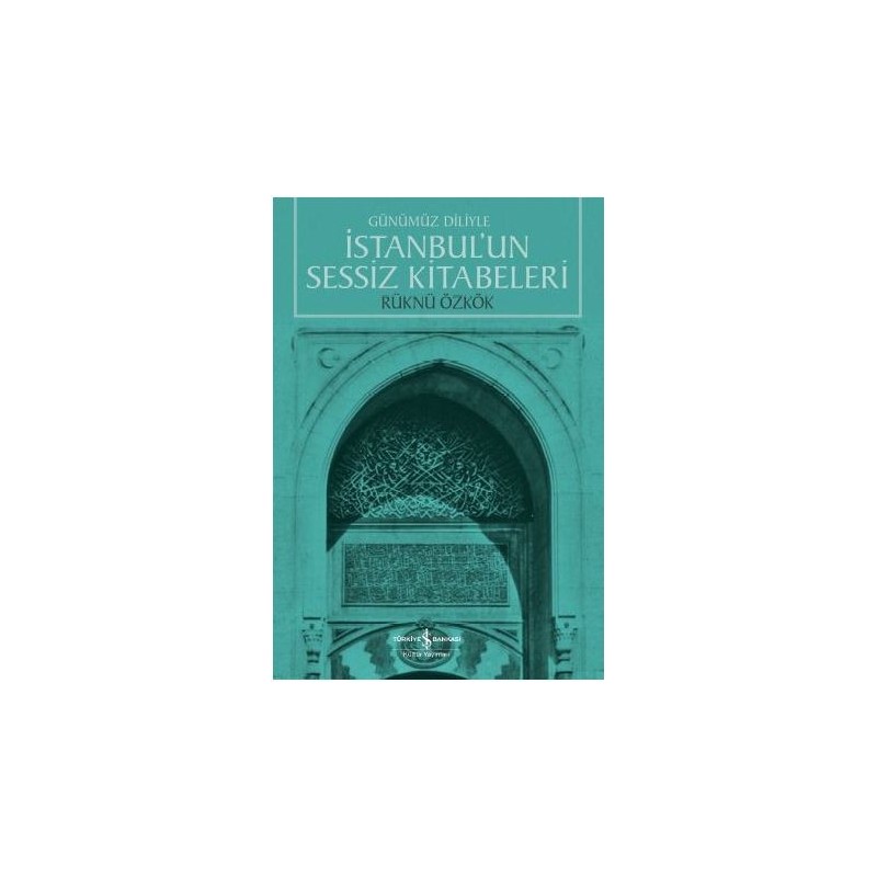 Günümüz Diliyle İstanbulun Sessiz Kitabeleri Günümüz Diliyle İstanbulun Sessiz Kitabeleri