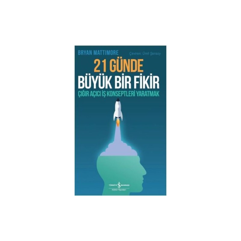 21 Günde Büyük Bir Fikir Çığır Açıcı İş Konseptleri Yaratmak