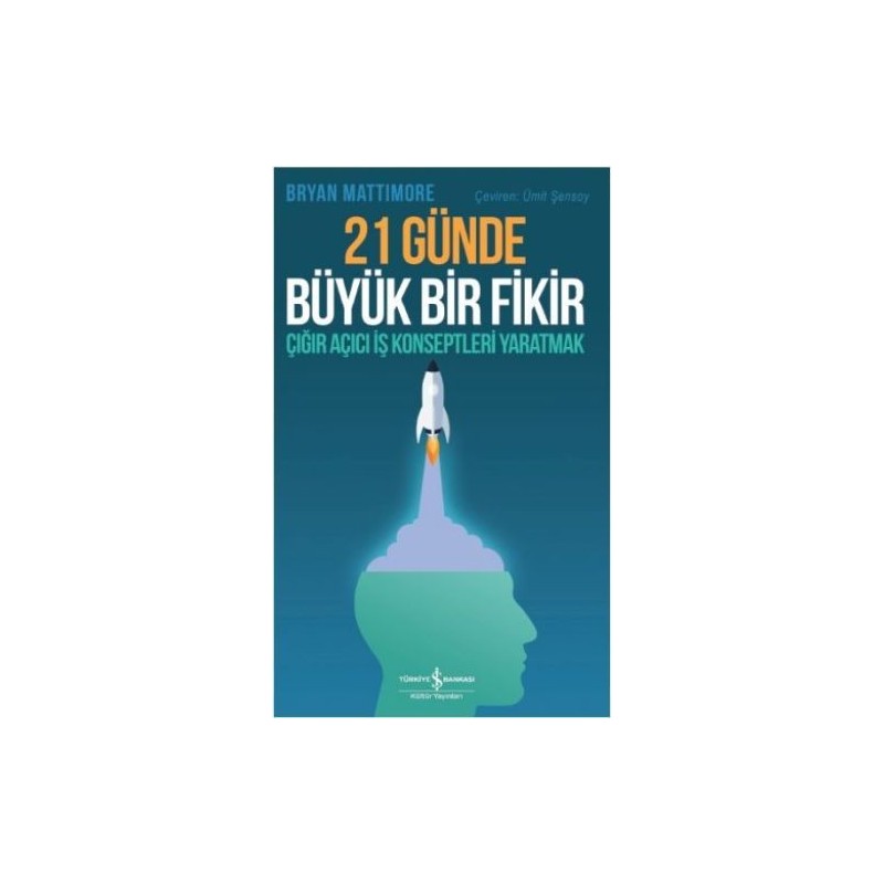 21 Günde Büyük Bir Fikir Çığır Açıcı İş Konseptleri Yaratmak 21 Günde Büyük Bir Fikir Çığır Açıcı İş Konseptleri Yaratmak